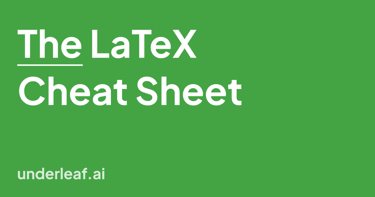 LaTeX Cheat Sheet: Essential Commands and Syntax Reference