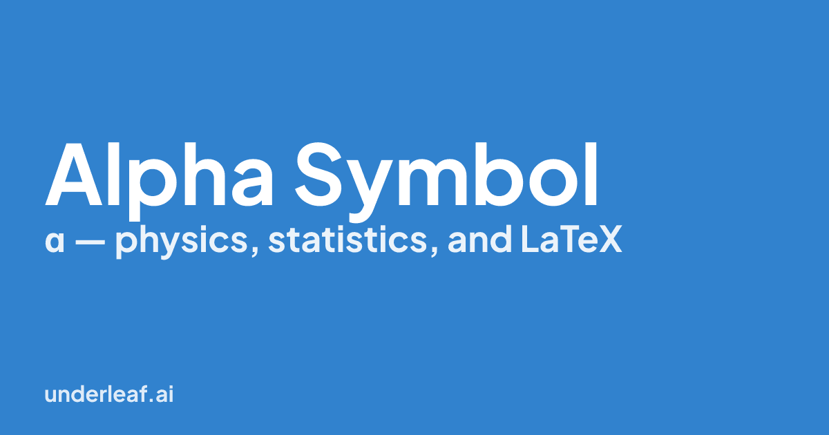 Alpha Symbol (α): Meaning in Physics, Statistics and LaTeX