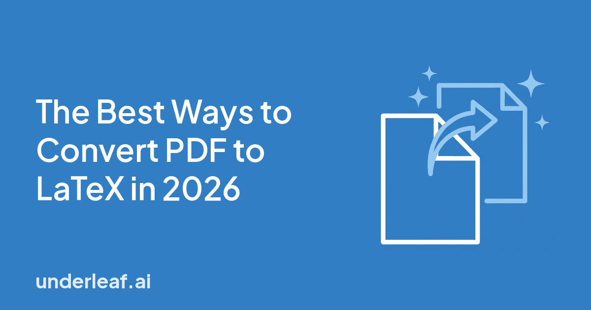 The Best Ways to Convert PDF to LaTeX in 2026