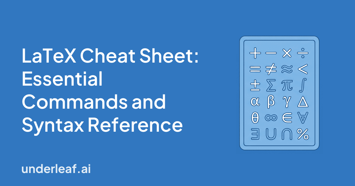 LaTeX Cheat Sheet: Essential Commands and Syntax Reference