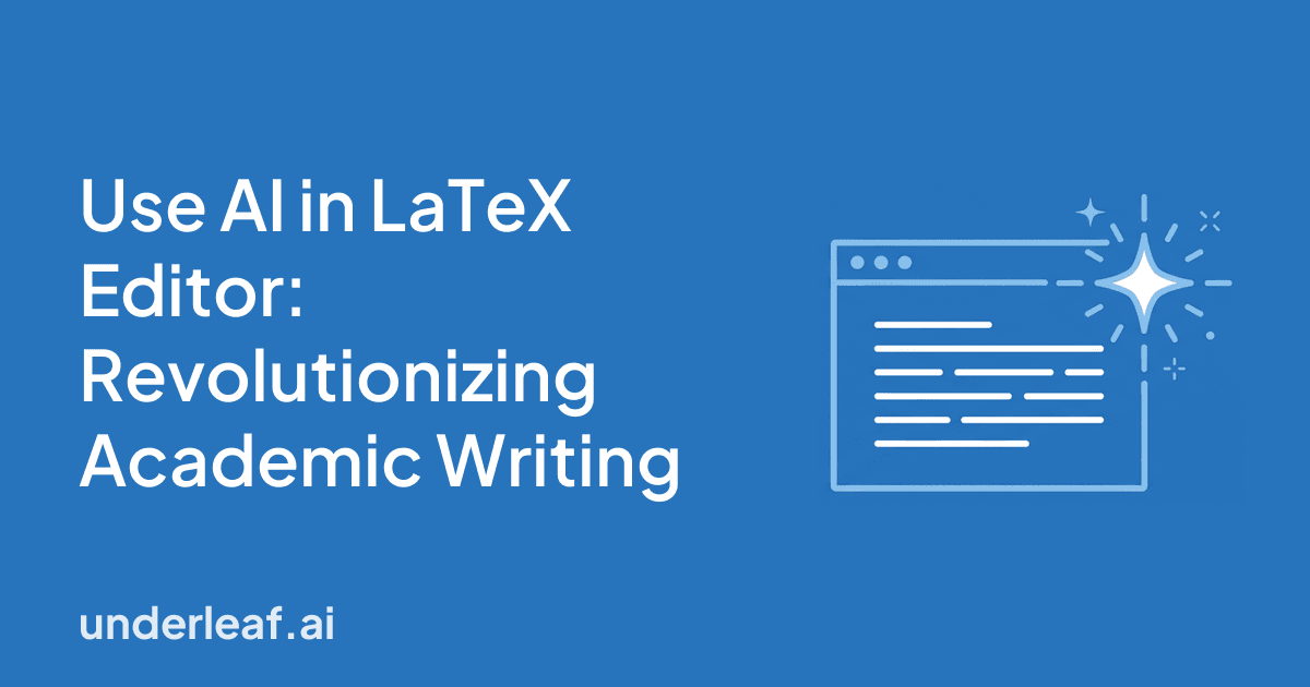 Use AI in LaTeX Editor: Revolutionizing Academic Writing