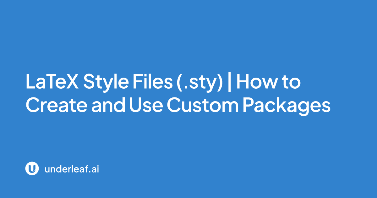 LaTeX Style Files (.sty) | How to Create and Use Custom Packages ...