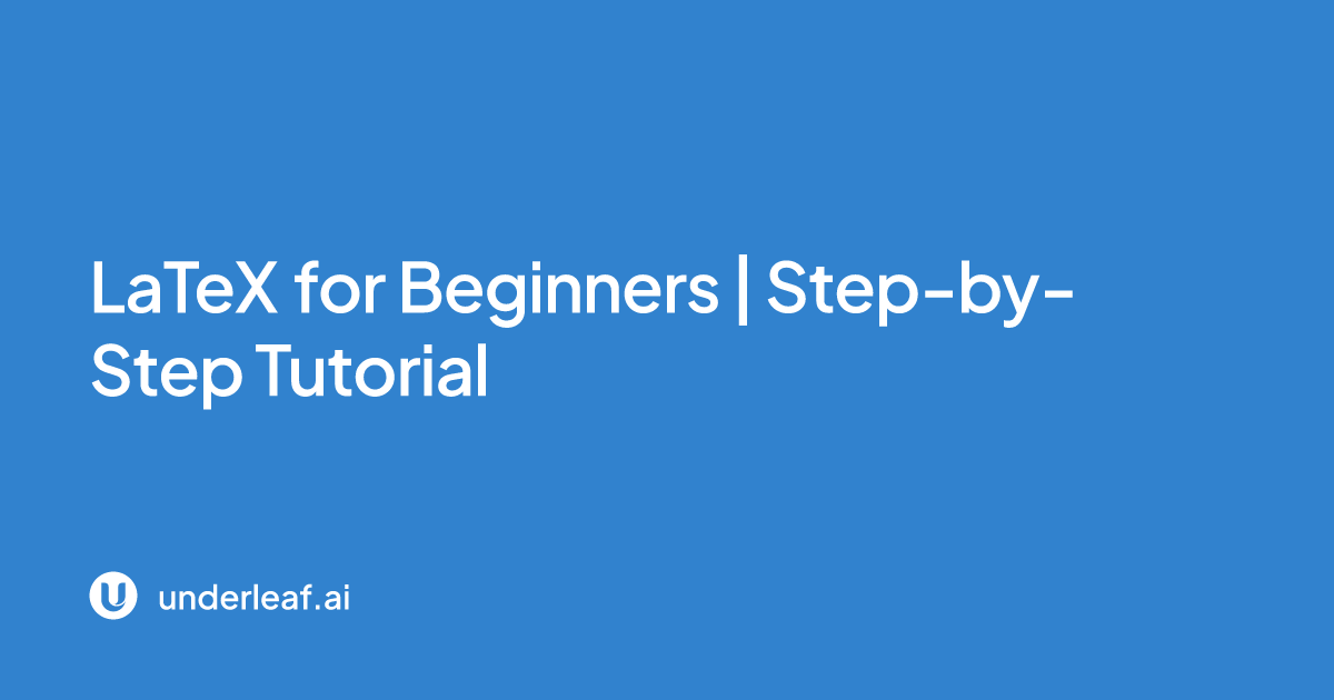 LaTeX for Beginners | Step-by-Step Tutorial | Underleaf