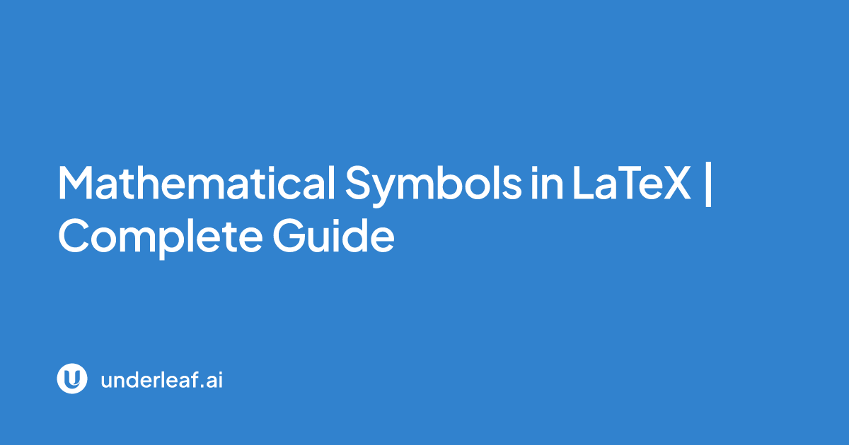 Mathematical Symbols in LaTeX | Complete Guide | Underleaf