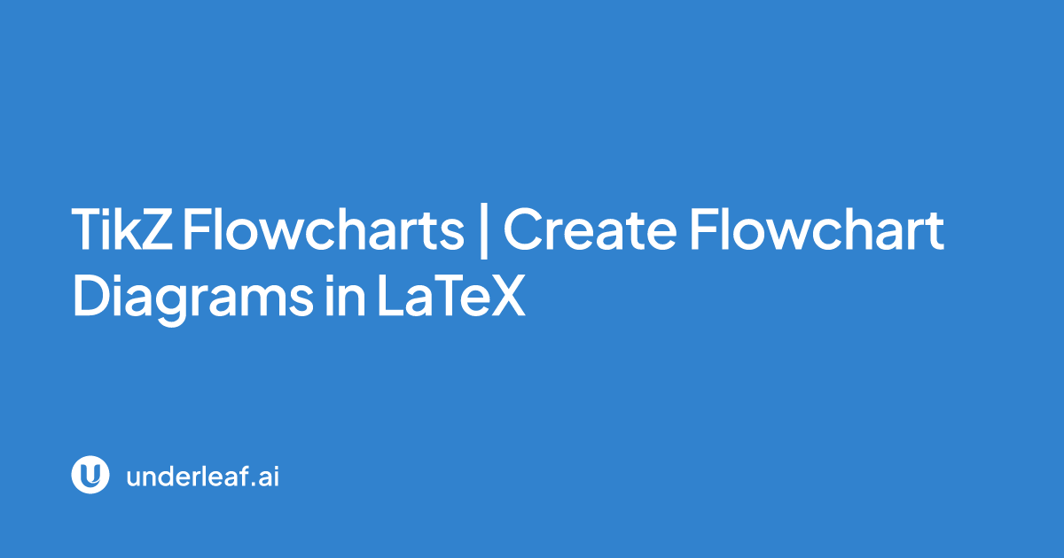 TikZ Flowcharts | Create Flowchart Diagrams in LaTeX | Underleaf