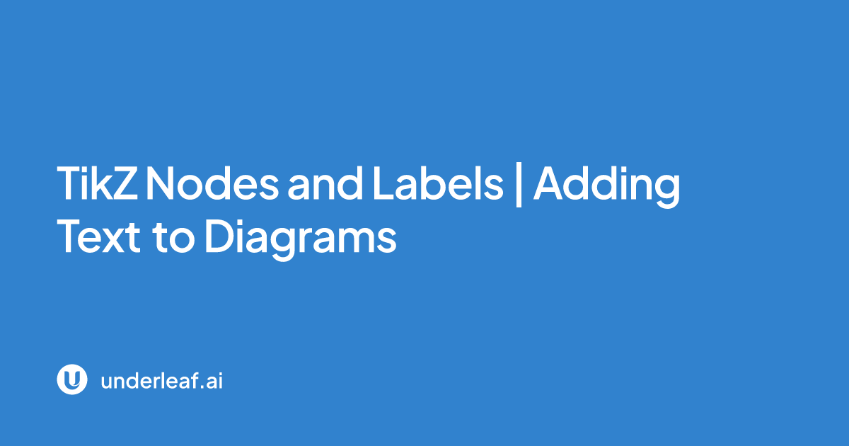 TikZ Nodes and Labels | Adding Text to Diagrams | Underleaf