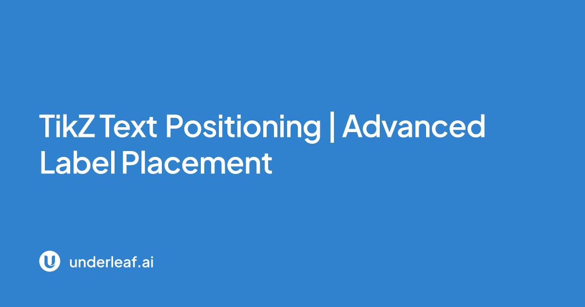 TikZ Text Positioning | Advanced Label Placement | Underleaf