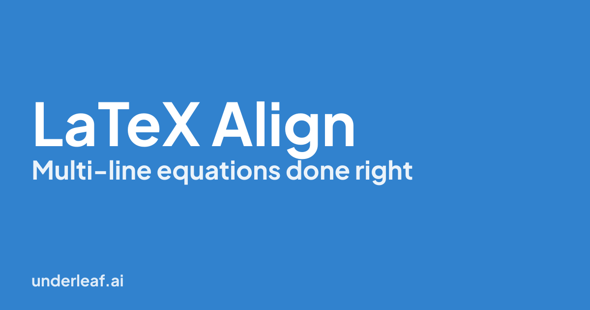 LaTeX Align Environment: Multi-Line Equations Done Right