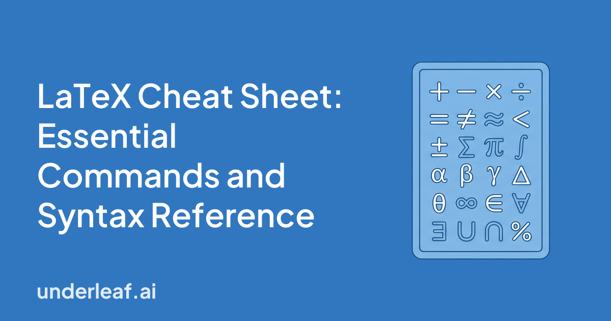 LaTeX Cheat Sheet: Essential Commands and Syntax Reference