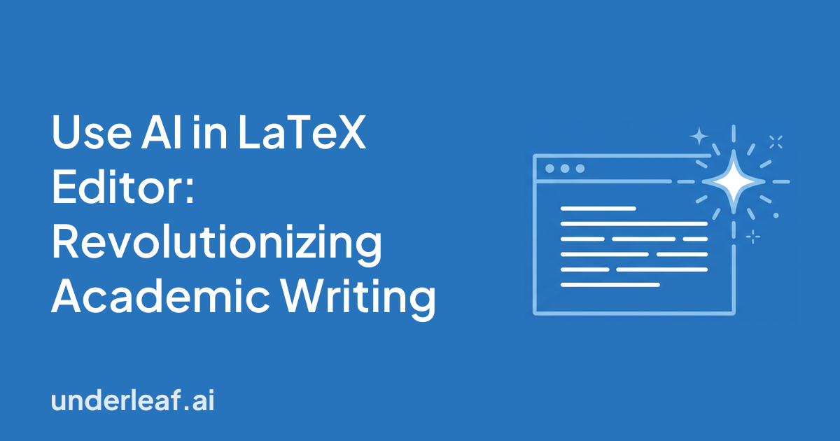 Use AI in LaTeX Editor: Revolutionizing Academic Writing
